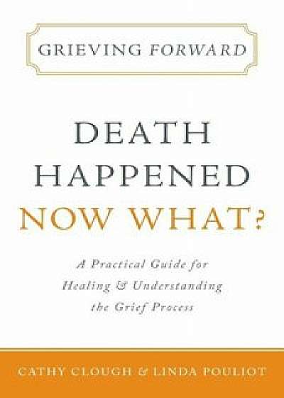 Grieving Forward: Death Happened, Now What', Paperback/Cathy Clough
