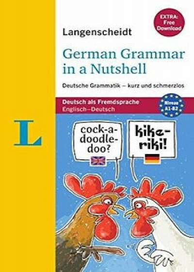 Langenscheidt German Grammar in a Nutshell: Deutsche Grammatik - Kurz Und Schmerzlos, Paperback/Langenscheidt Publishers