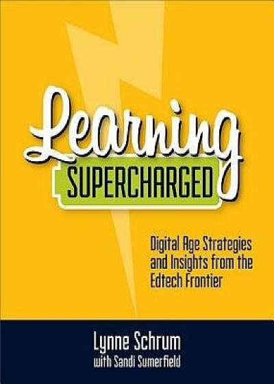 Learning Supercharged: Digital Age Strategies and Insights from the Edtech Frontier, Paperback/Lynne Schrum
