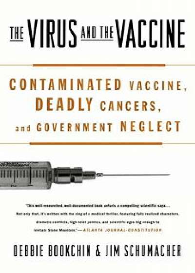 The Virus and the Vaccine: Contaminated Vaccine, Deadly Cancers, and Government Neglect, Paperback/Debbie Bookchin