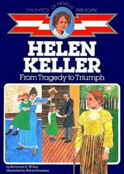 Helen Keller: From Tragedy to Triumph, Paperback/Katharine E. Wilkie