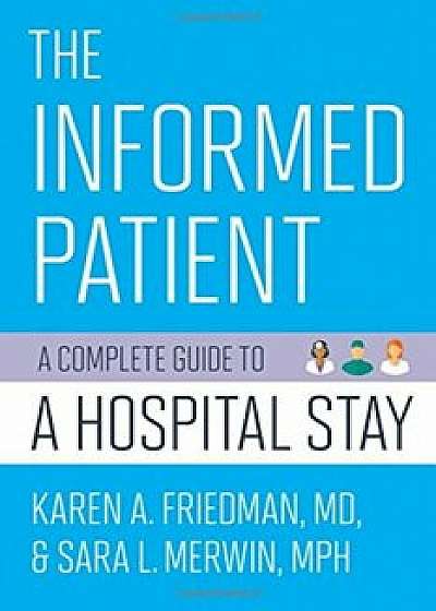 The Informed Patient: A Complete Guide to a Hospital Stay, Paperback/Karen A. Friedman