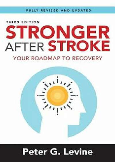 Stronger After Stroke, Third Edition: Your Roadmap to Recovery, Paperback/Peter Levine