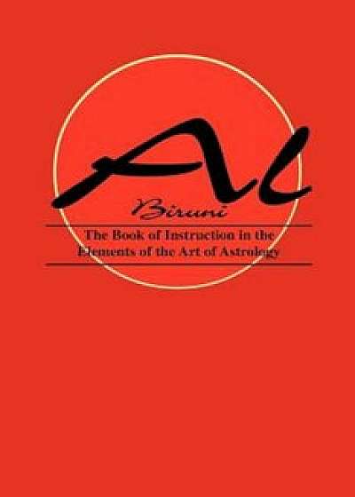 Book of Instructions in the Elements of the Art of Astrology, Paperback/Al Biruni