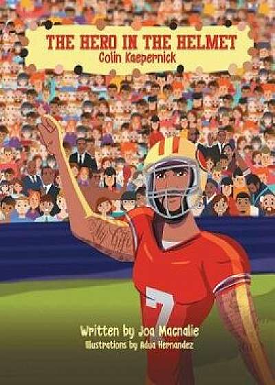 The Hero in the Helmet: Colin Kaepernick, Paperback/Joa Macnalie