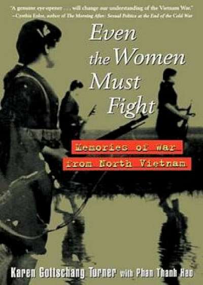 Even the Women Must Fight: Memories of War from North Vietnam, Paperback/Karen Gottschang Turner