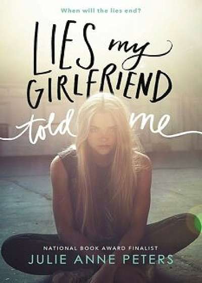 Lies My Girlfriend Told Me, Paperback/Julie Anne Peters