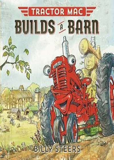 Tractor Mac Builds a Barn, Hardcover/Billy Steers