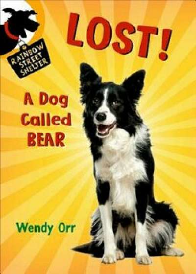 Lost! a Dog Called Bear, Paperback/Wendy Orr