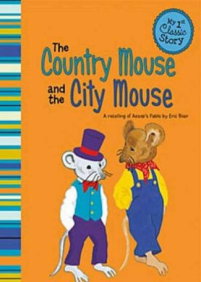 The Country Mouse and the City Mouse: A Retelling of Aesop's Fable, Paperback/Eric Blair