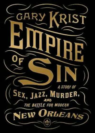 Empire of Sin: A Story of Sex, Jazz, Murder, and the Battle for Modern New Orleans, Paperback/Gary Krist