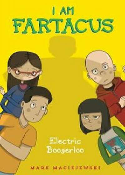 Electric Boogerloo: I Am Fartacus, Hardcover/Mark Maciejewski