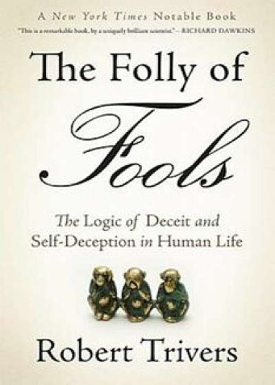The Folly of Fools: The Logic of Deceit and Self-Deception in Human Life, Paperback/Robert Trivers