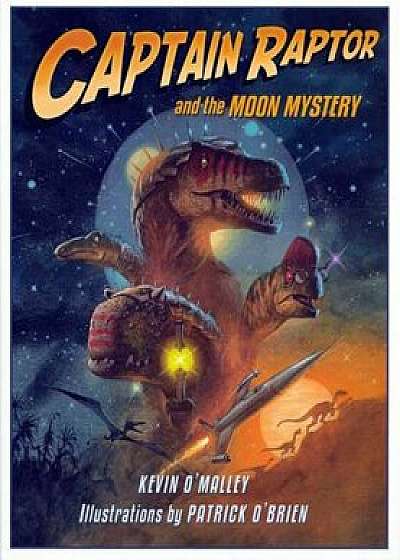 Captain Raptor and the Moon Mystery, Hardcover/Kevin O'Malley