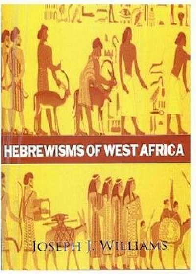 Hebrewisms of West Africa, Paperback/Joseph J. Williams