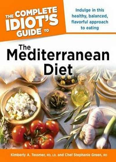 The Complete Idiot's Guide to the Mediterranean Diet, Paperback/Kimberly A. Tessmer
