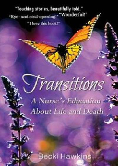 Transitions: A Nurse's Education about Life and Death, Paperback/Becki Hawkins