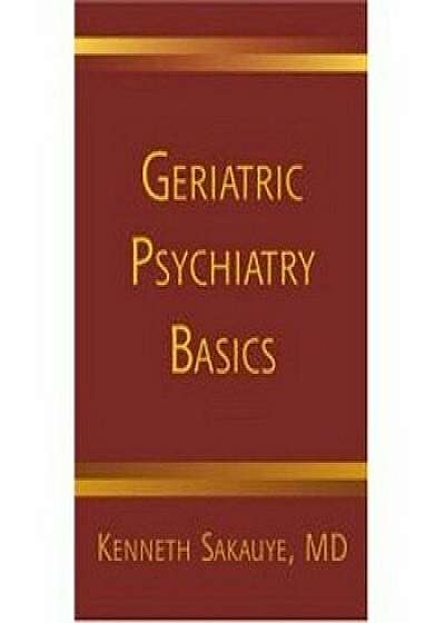 Geriatric Psychiatry Basics, Paperback/Kenneth Sakauye