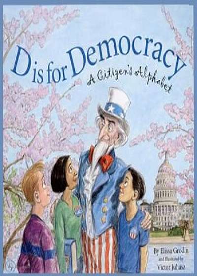 D Is for Democracy: A Citizen's Alphabet, Paperback/Elissa D. Grodin