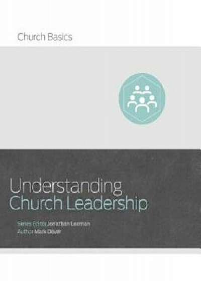 Understanding Church Leadership, Paperback/Jonathan Leeman