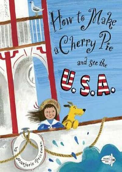 How to Make a Cherry Pie and See the U.S.A., Paperback/Marjorie Priceman