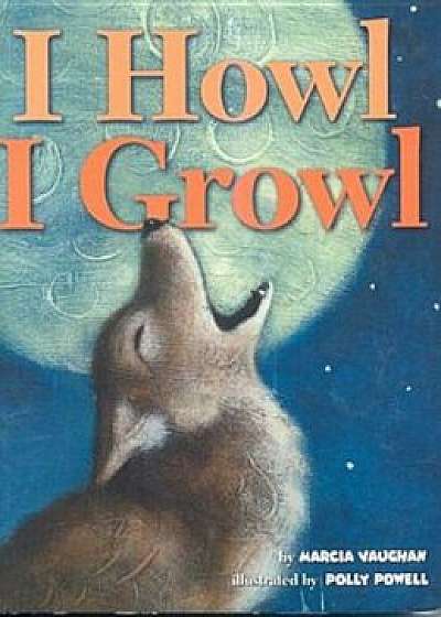 I Howl, I Growl: Southwest Animal Antics, Hardcover/Marcia Vaughan