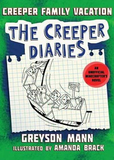 Creeper Family Vacation: The Creeper Diaries, an Unofficial Minecrafter's Novel, Book Five, Hardcover/Greyson Mann
