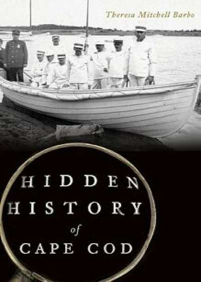 Coperta cărții Hidden History of Cape Cod, Hardcover/Theresa Mitchell Barbo
