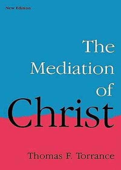 The Mediation of Christ, Paperback/Thomas F. Torrance