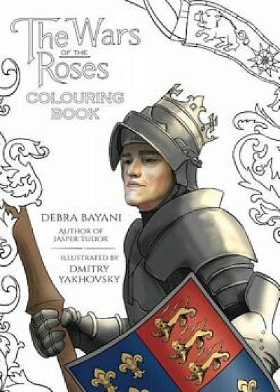 The Wars of the Roses Colouring Book, Paperback/Debra Bayani