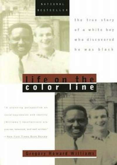Life on the Color Line: The True Story of a White Boy Who Discovered He Was Black, Paperback/Gregory Howard Williams
