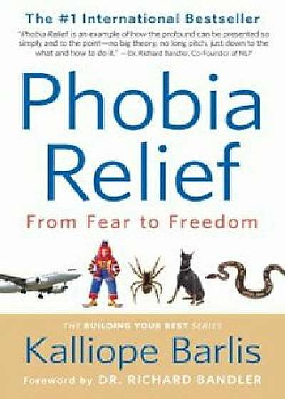 Phobia Relief: From Fear to Freedom, Paperback/Kalliope Barlis