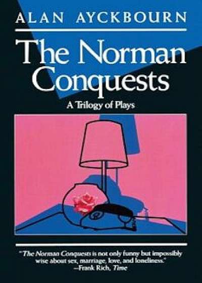 Norman Conquests: Table Manners; Living Together; Round and Round in the Garden, Paperback/Alan Ayckbourn