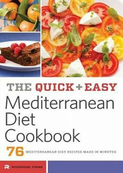 Quick and Easy Mediterranean Diet Cookbook: 76 Mediterranean Diet Recipes Made in Minutes, Paperback/Rockridge Press