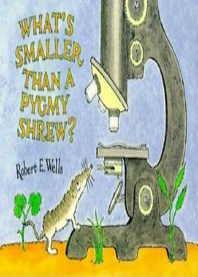 What's Smaller Than a Pygmy Shrew', Paperback/Robert E. Wells