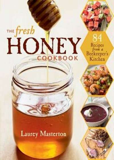 The Fresh Honey Cookbook, Paperback/Laurey Masterton