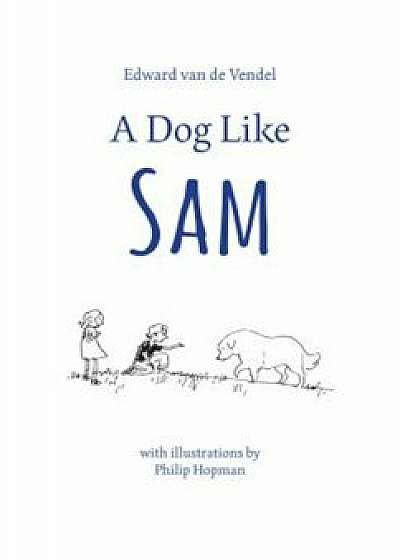 A Dog Like Sam, Hardcover/Edward Van De Vendel