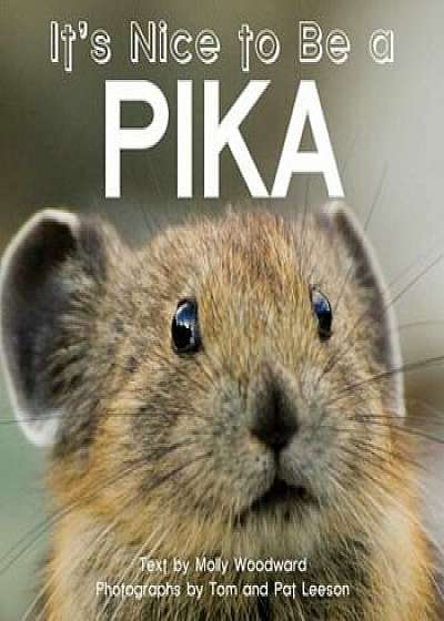 It's Nice to Be a Pika, Hardcover/Molly Woodward