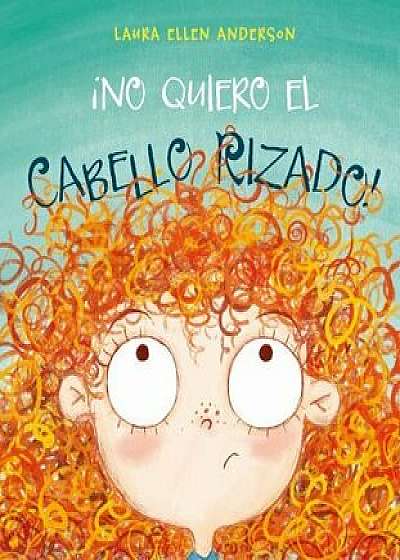 No Quiero el Cabello Rizado = I Don't Want Curly Hair, Hardcover/Laura Ellen Anderson