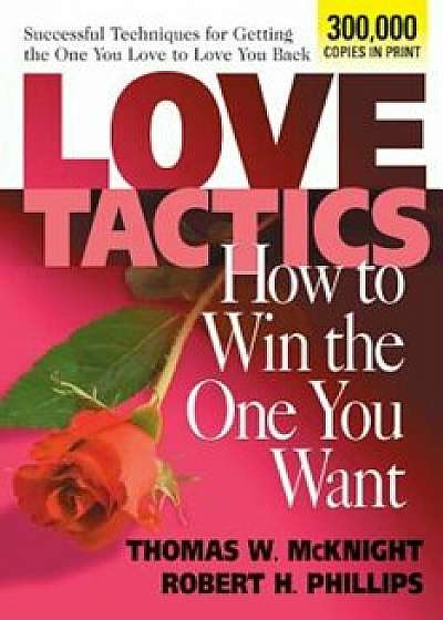 Love Tactics: How to Win the One You Want, Paperback/Thomas W. McKnight