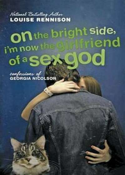 On the Bright Side, I'm Now the Girlfriend of a Sex God: Further Confessions of Georgia Nicolson, Paperback/Louise Rennison