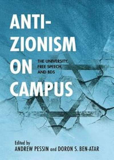 Anti-Zionism on Campus: The University, Free Speech, and Bds, Paperback/Andrew Pessin