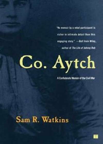 Co. Aytch: A Confederate Memoir of the Civil War, Paperback/Sam R. Watkins