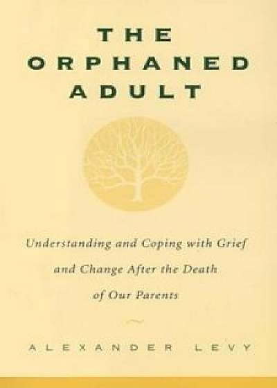Orphaned Adult: Understanding and Coping with Grief, Paperback/Alexander Levy