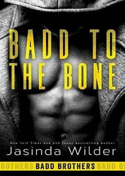 Badd to the Bone, Paperback/Jasinda Wilder