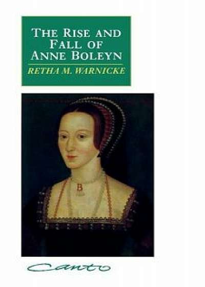 The Rise and Fall of Anne Boleyn: Family Politics at the Court of Henry VIII, Paperback/Retha M. Warnicke