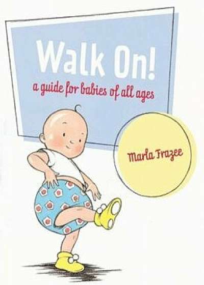 Walk On!: A Guide for Babies of All Ages, Hardcover/Marla Frazee