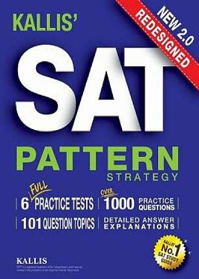 Kallis' Redesigned SAT Pattern Strategy + 6 Full Length Practice Tests (College SAT Prep + Study Guide Book for the New Sat) - Second Edition, Paperback/Kallis