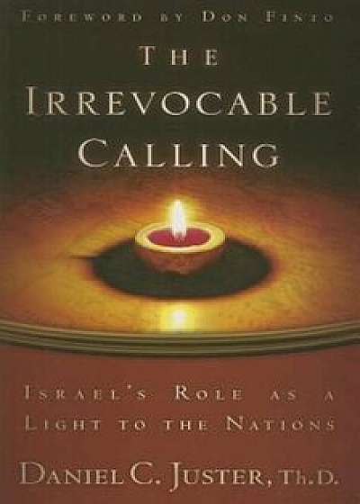 The Irrevocable Calling: Israel's Role as a Light to the Nations, Paperback/Daniel C. Juster