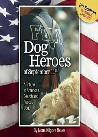 Dog Heroes of September 11th: A Tribute to America's Search and Rescue Dogs, Hardcover/Nona Kilgore Bauer